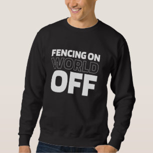 Fencer - Sword Sport Fencing On World Off Sweatshirt