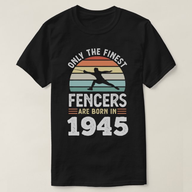 Fencers born 1945 80th Birthday fencing Gift  T-Shirt (Design Front)