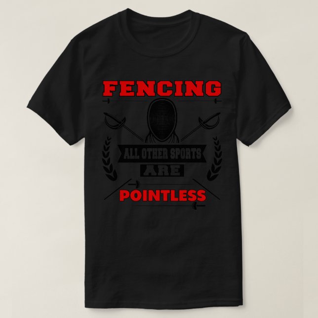 Fencing All Other Sports Are Pointless Fan Gift T-Shirt (Design Front)