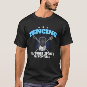 Fencing All Other Sports Are Pointless Fencing T-Shirt