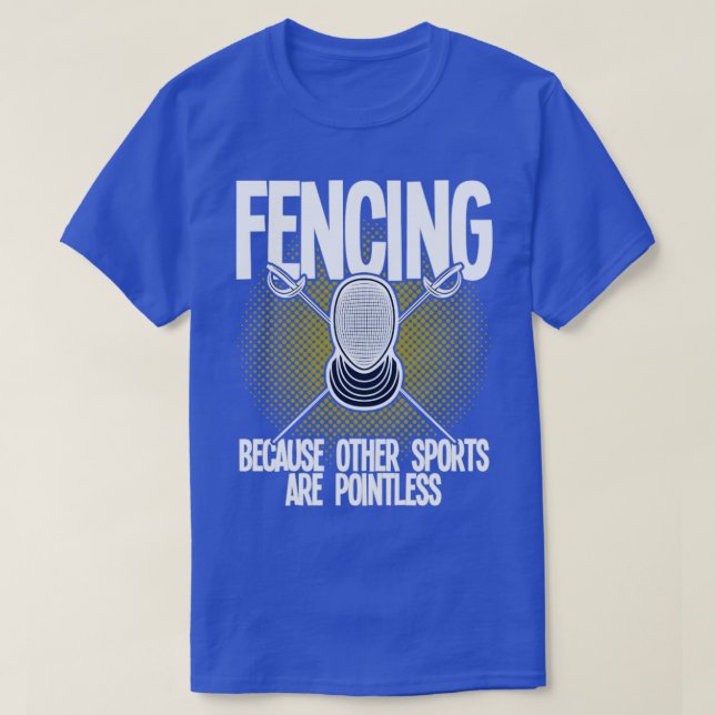Fencing Because Other Sports Are Pointless (4) T-Shirt (Design Front)