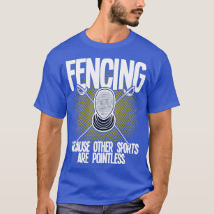 Fencing Because Other Sports Are Pointless (4) T-Shirt