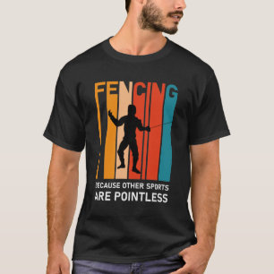 Fencing Because Other Sports Are Pointless - Fence T-Shirt