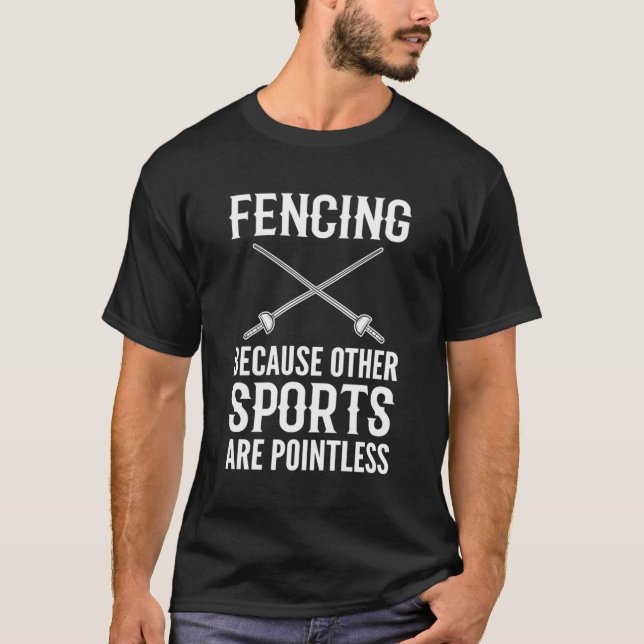 Fencing Because Other Sports Are Pointless Fencers T-Shirt (Front)