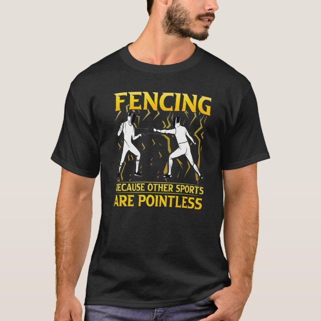 Fencing Because Other Sports Are Pointless   T-Shirt (Front)