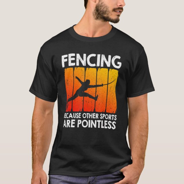 Fencing Because Other Sports Are Pointless T-Shirt (Front)