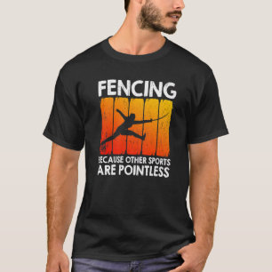 Fencing Because Other Sports Are Pointless T-Shirt
