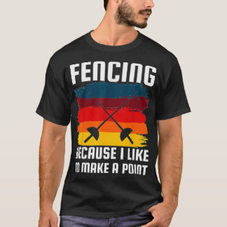 Fencing Becuase Like Make Point Funny Fencer Humou T-Shirt
