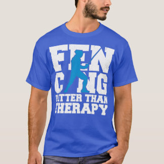 Fencing Better Than Therapy  T-Shirt