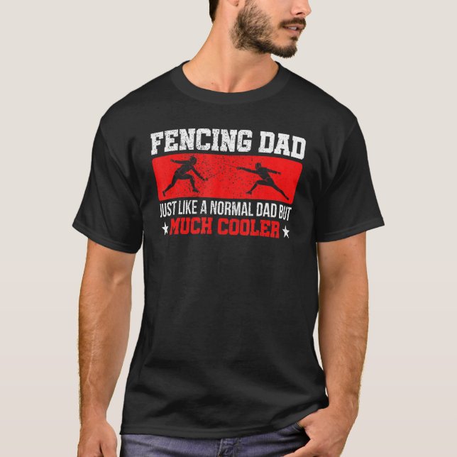 Fencing Dad Like Normal But Much Cooler Fencing T-Shirt (Front)