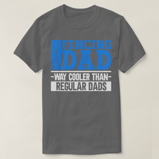 Fencing Dad Way Cooler Than Regular Dads Fencing F T-Shirt (Design Front)