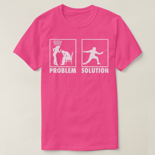 Fencing Fencer Statement Problem Solution T-Shirt (Design Front)