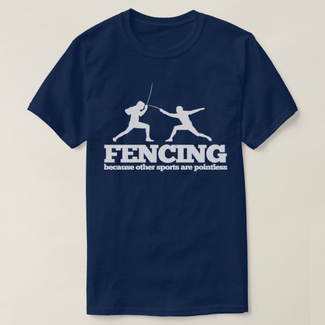 Fencing Fencing Because Other Sports Are Pointless T-Shirt (Design Front)