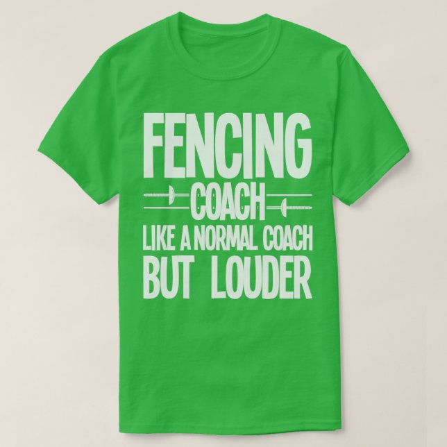 Fencing Fencing Coach Like A Normal Coach But Loud T-Shirt (Design Front)