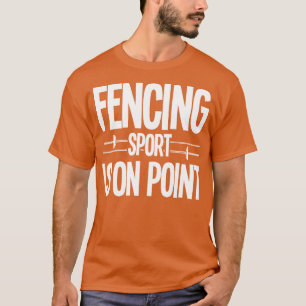 Fencing Fencing Sport Is On Point T-Shirt