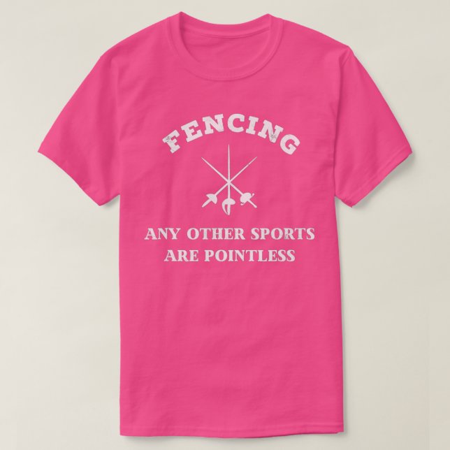 Fencing Gear Any Other Sports Are Pointless Funny  T-Shirt (Design Front)