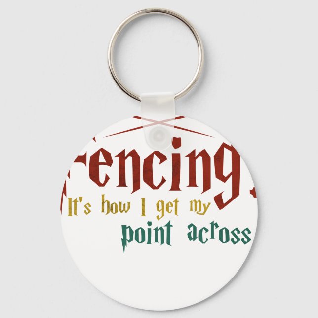 Fencing How I Get My Point Across Funny Fencing Key Ring (Front)