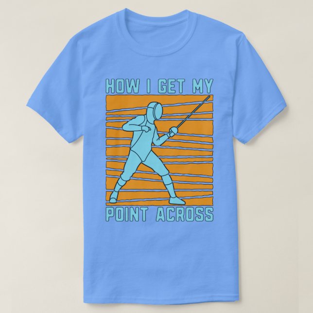 Fencing How I Get My Swordsman Duel Fighter Fencer T-Shirt (Design Front)