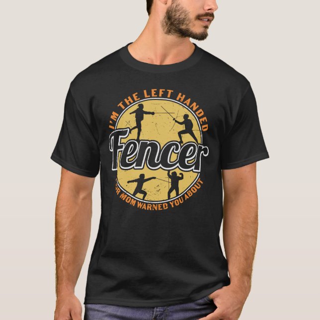Fencing I’m The Left Handed Fencer T-Shirt (Front)