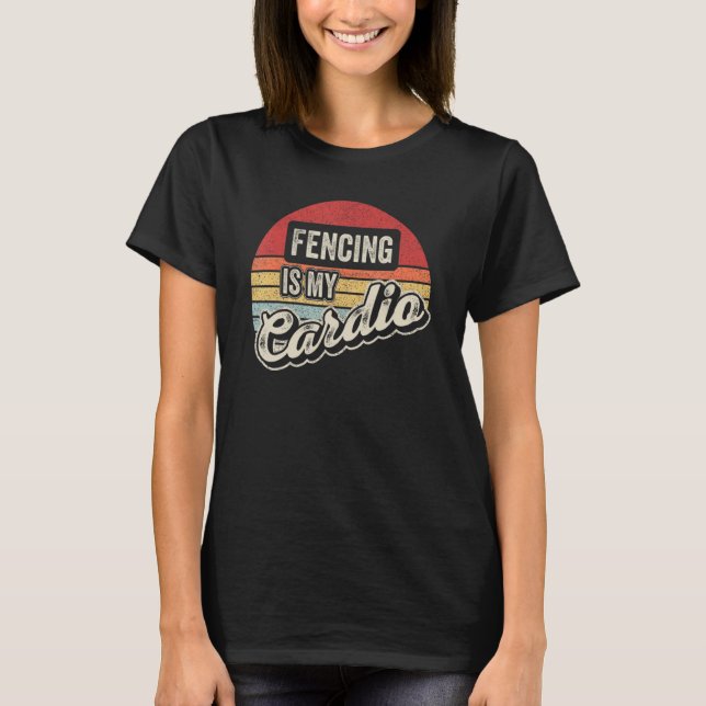 Fencing Is My Cardio Vintage Retro Fencer T-Shirt (Front)