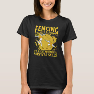 Fencing Is Not A Sport It's A Post Apocalyptic Sur T-Shirt