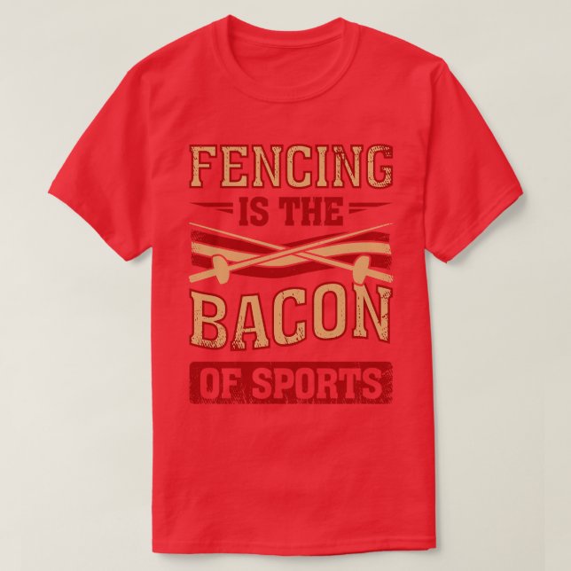 Fencing Is The Bacon Of Sports Fencer  T-Shirt (Design Front)