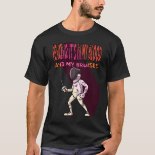 Fencing: It's in My Blood (and My Bruises) T-Shirt