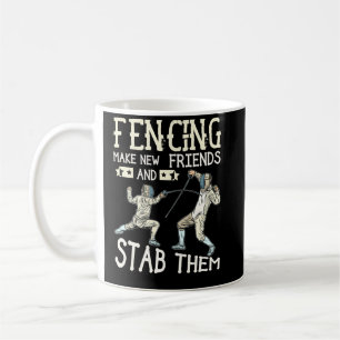 Fencing Make New Friends And Stab Them Fencer Gift Coffee Mug