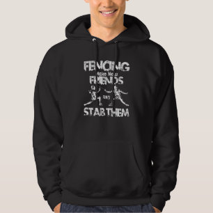 Fencing Make New Friends And Stab Them Fencer Quot Hoodie