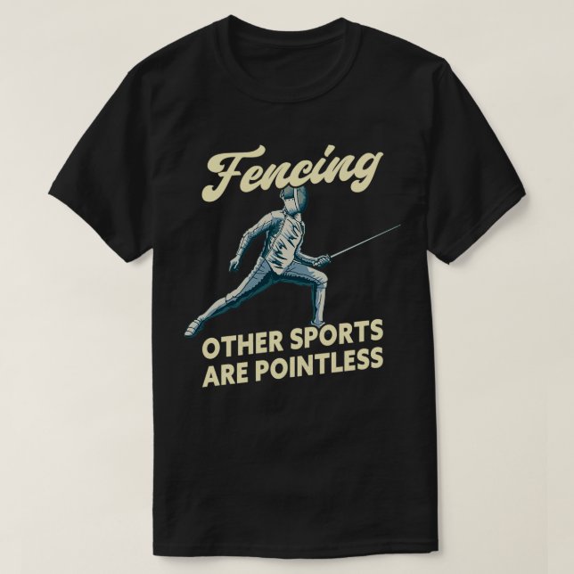 Fencing Other Sports Are Pointless Funny Fencer 2 T-Shirt (Design Front)