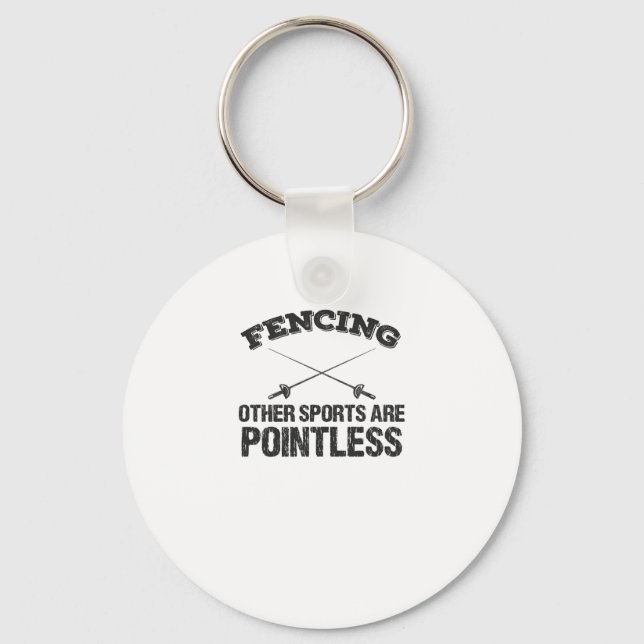 Fencing Other Sports Are Pointless Key Ring (Front)