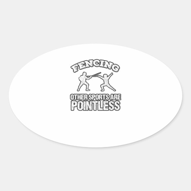 Fencing Other Sports Are Pointless Oval Sticker (Front)