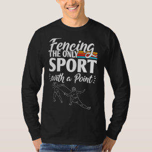 Fencing The Only Sport With A Point T-Shirt
