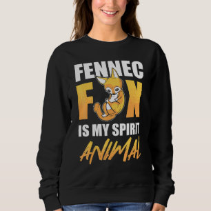 Fennec Fox Is My Spirit Animal Desert Fox Vulpas Sweatshirt