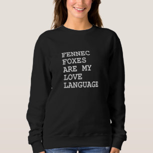 Fennec Foxes Are My Love Language Sweatshirt