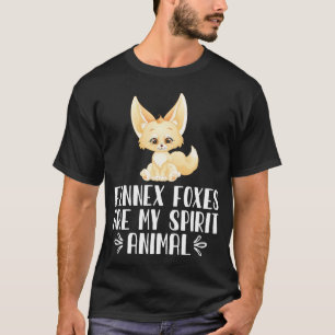 Fennec Foxes Are My Spirit Animal T-Shirt