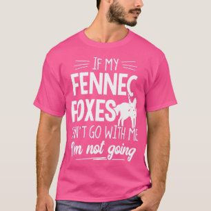 Fennec Foxes For Animals Lovers I'M Not Going T-Shirt