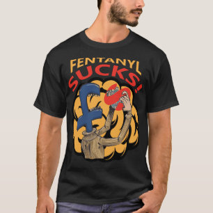  Fentanyl Sucks! T-Shirt