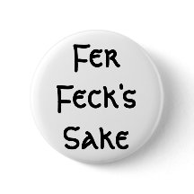 Fer Feck's Sake