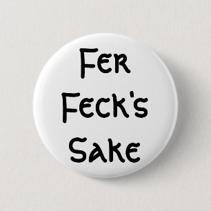 Fer Feck's Sake 6 Cm Round Badge