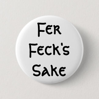 Fer Feck's Sake 6 Cm Round Badge