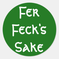 Fer Feck's Sake