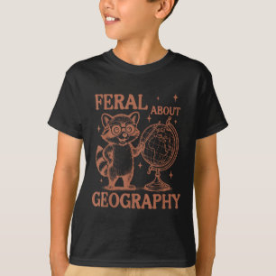 Feral About Geography Racoon Geographer Geography T-Shirt