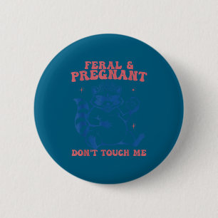 Feral and pregnant dont touch funny pregnancy humo 6 cm round badge