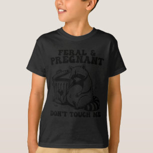 Feral and pregnant dont touch funny pregnancy humo T-Shirt