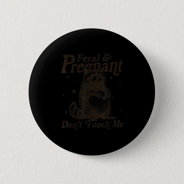 Feral And Pregnant Don't Touch Me Humour Wild Preg 6 Cm Round Badge (Front)