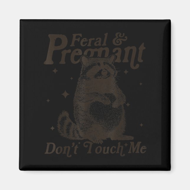 Feral And Pregnant Don't Touch Me Humour Wild Preg Magnet (Front)