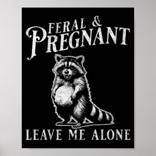 Feral And Pregnant Funny Pregnant Raccoon Baby Ann Poster