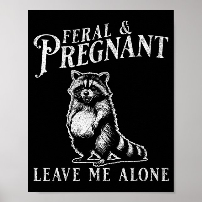 Feral And Pregnant Funny Pregnant Raccoon Baby Ann Poster (Front)