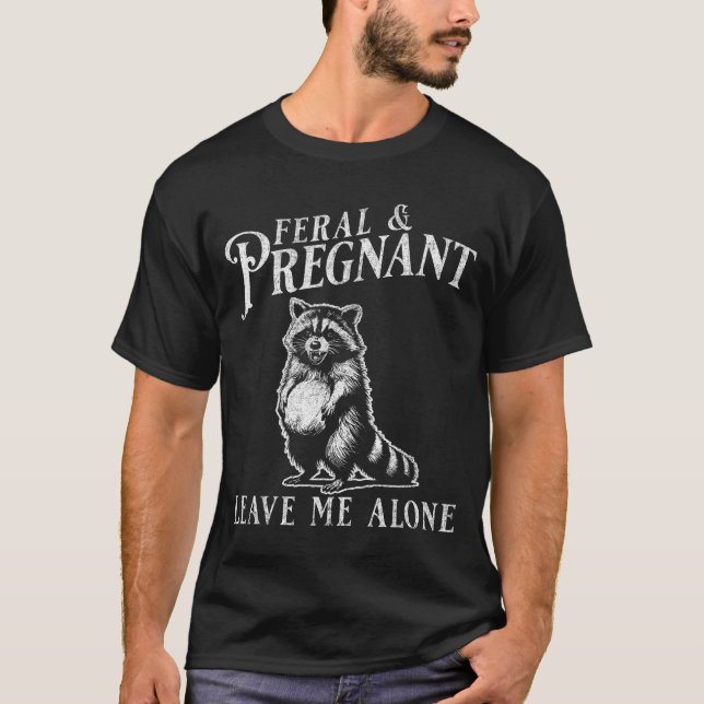 Feral And Pregnant Funny Pregnant Raccoon Baby Ann T-Shirt (Front)